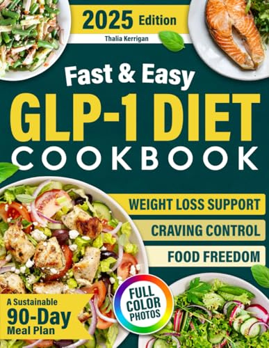 Fast & Easy GLP-1 Diet Cookbook: A Sustainable 90-Day Meal Plan with 5-Ingredient Recipes Ready in 20 Minutes to Lose Weight, Curb Cravings, and Finally Feel Nourished. Includes Mindset Strategies