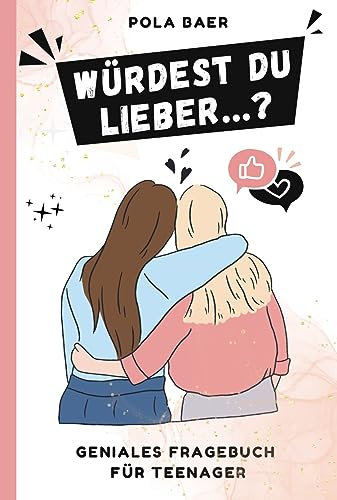 Würdest du lieber...? Geniales Fragebuch für Teenager: Lustige, inspirierende & verrückte Fragen zum Lachen & Nachdenken - Das perfekte Geschenk für Teenager Mädchen (German Edition)