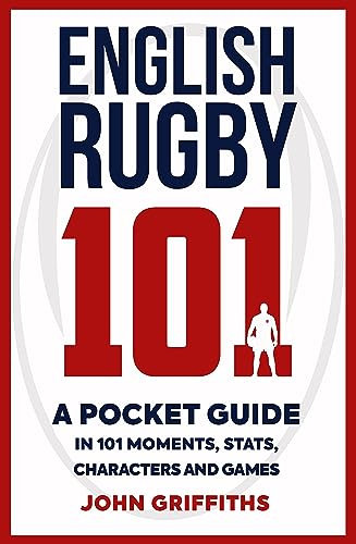English Rugby 101: A Pocket Guide in 101 Moments, Stats, Characters and Games (English Edition)