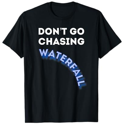 Dont Go Chasing Waterfall - Agile QA Scrum Master T Shirt T-Shirt