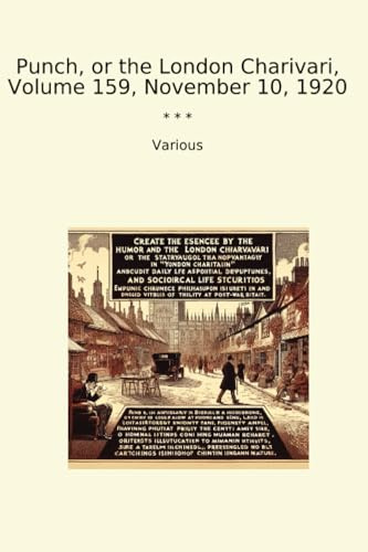 Punch, or the London Charivari, Volume 159, November 10, 1920 (Classic Books)