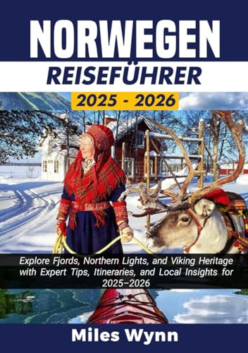 NORWEGEN REISEFÜHRER 2025/2026: Erkunden Sie Fjorde, Nordlichter und das Erbe der Wikinger mit Expertentipps, Reiserouten und lokalen Einblicken für 2025–2026