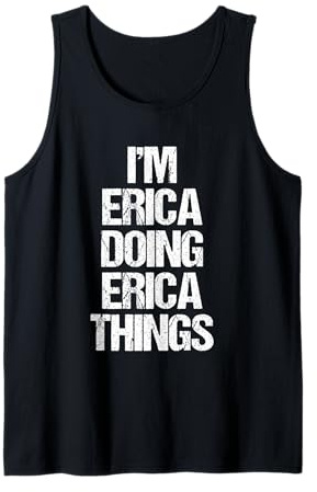 I'm Erica Doing Erica Things - Funny Saying Cute Name Erica Tank Top