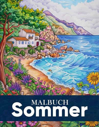 Sommer Malbuch: 40 Einzigartige Natur Malvorlagen mit Sonne, Strand und Urlaubsmotiven zum Entspannungs und Freizeit Ausmalbuch