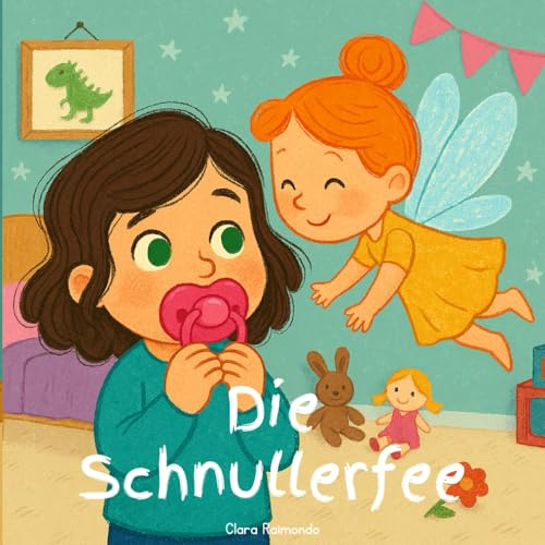 Schnullerfee Buch | Schnuller Abgewöhnen Kinderbuch (ab 3 Jahre) | Sanfter & Stressfreier Abschied vom Schnuller | Interaktives Buch für Kleinkinder & ... und spielerische Schnuller-Entwöhnung.