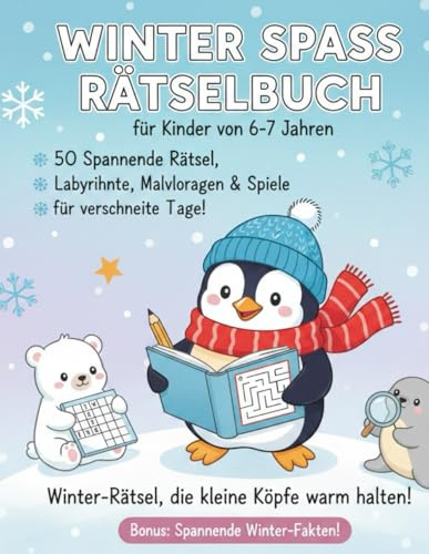 WINTER SPASS RÄTSELBUCH FÜR KINDER VON 6-7 JAHREN: 50 spannende Rätsel, Labyrinthe, Malvorlagen & Spiele für verschneite Tage!