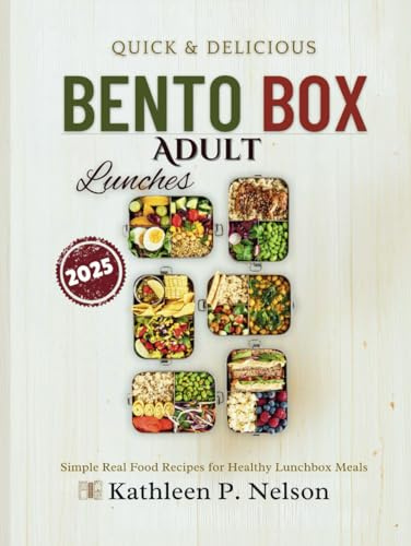 BENTO BOX QUICK ADULT LUNCHES: Simple Real Food Recipes for Healthy Lunchbox Meals (Bento box lunch recipes kitchen)