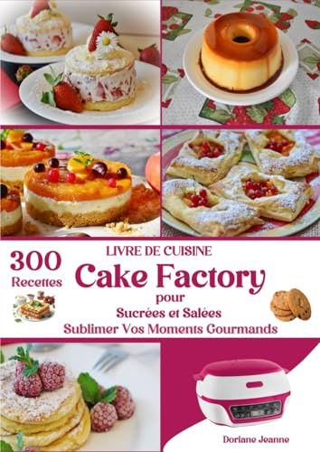 LIVRE DE CUISINE Cake Factory 300 Recettes Sucrées et Salées pour Sublimer Vos Moments Gourmands