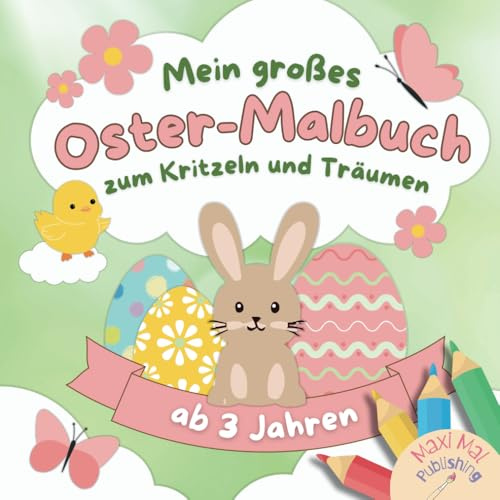 Mein großes Oster-Malbuch zum Kritzeln und Träumen für Kinder ab 3 Jahren – mit über 50 Malvorlagen für die Osterzeit | fördert spielerisch Kreativität und Konzentration