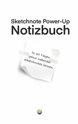 Sketchnote Power-Up - Notizbuch: In 30 Tagen ganz nebenbei Sketchnotes lernen