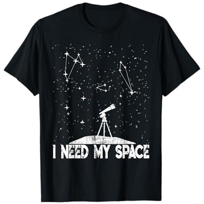 I Need My Space - Kosmologie & Astronomie Grafik - Teleskop T-Shirt