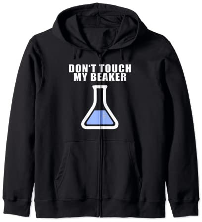 Don't Touch My Beaker Shirt Funny Science Lab Testing Tee Zip Hoodie