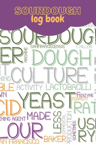 Sourdough Log Book: sourdough baker's journal, Bread Making Journal, Sourdough Loaf Recipe Notebook for Home Bakers; Artisan breadmakers and bakers, sourdough baking projects tracker and recorder