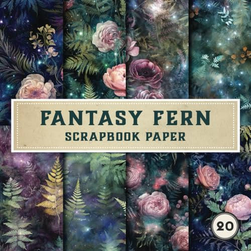 Fantasy Fern Scrapbook Paper: For Scrapbooking, Origami, Card Making, Junk Journals and More (20 Double Sided Sheets)