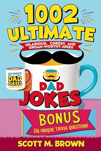 1002 Ultimate Dad Jokes: Hilarious, Cheesy, and Groan-Worthy Jokes to Break the Ice Anytime