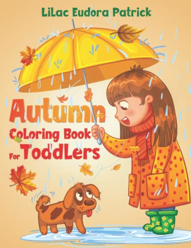 Autumn Coloring Book For Toddlers: Perfect as a Thanksgiving/Halloween/Fall Gift For Your Little Artist