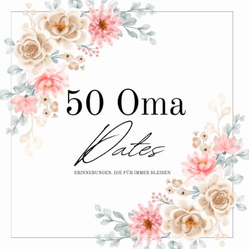 50 Oma Dates - Erinnerungsbuch zum Ausfüllen: Oma Buch zum Ausfüllen mit Dates zwischen Enkel:in und Oma - Jugendliche / Erwachsenen - Edition, ... Zeit verschenken, Bucketlist Oma, Softcover
