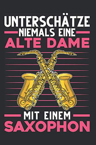 Saxophonist Notizbuch: Saxophonistin Alte Dame Saxophonspielerin Saxophon / 6x9 Zoll / 120 leere Notenblätter Seiten
