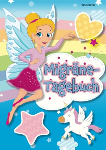 Migräne Tagebuch mit Feen und Einhörnern: Migräne Tagebuch und Kalender zum eintragen und ankreuzen