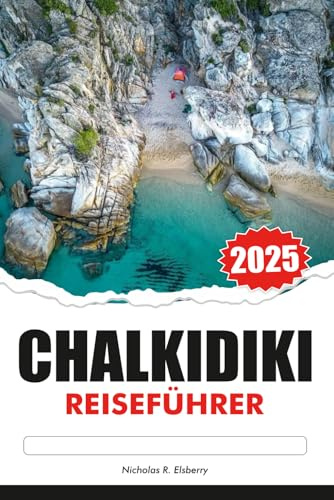 CHALKIDIKI Reiseführer 2025: Erkunden Sie Nordgriechenland unberührte Strände, antike Ruinen, Top-Attraktionen und traditionelle Dörfer