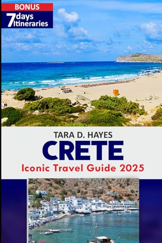 Crete Iconic Travel Guide 2025: Detailed Guide to Explore the Best Beaches, Secret Islands, Cretan Cuisines, Hidden Gems, Itinerary Planning Adventures