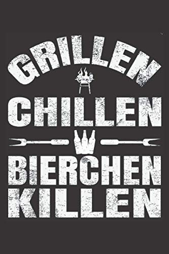 Grill Rezeptbuch für Männer zum Selberschreiben: Grillen Chillen Bierchen Killen: Grill Notizbuch zum selbst schreiben & gestalten von Rezepten und Grillrezepten als persönliches Kochbuch beim Grillen