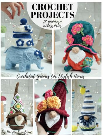 CROCHET PROJECTS 12 Gnomes + Accessories: Crocheted Gnomes for Stylish Homes (Crochet gnomes)