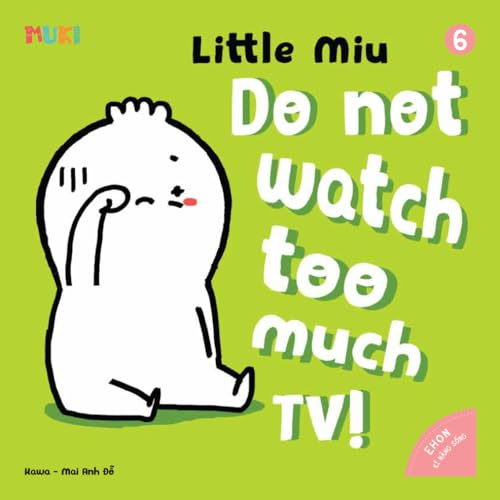 Little Miu, Do Not Watch Too Much TV!: A Gentle Story for Toddlers to Reduce Screen Time and Discover the Joy of Books, Play, and Healthy Habits (Ages 1-6) (Self-reliant Miu Miu)