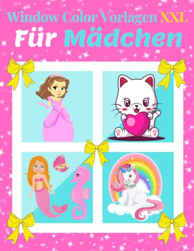 Window Color Vorlagen XXL Für Mädchen: Über 115 liebevoll gestaltete und abwechslungsreiche Motive Einhorn, Meerjungfrau, Prinzessin, Feen und vieles ... Mädchen und Jungen ( Window Color Vorlagen)