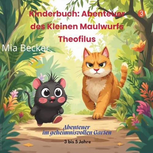 Kinderbuch: Die Abenteuer des kleinen Maulwurfs Theofilus: Als Geschenk für kleine Leseratten – eine süße Geschichte, gefühlvoll erzählt und wunderschön illustriert, für Kinder von 3 bis 5 Jahren.