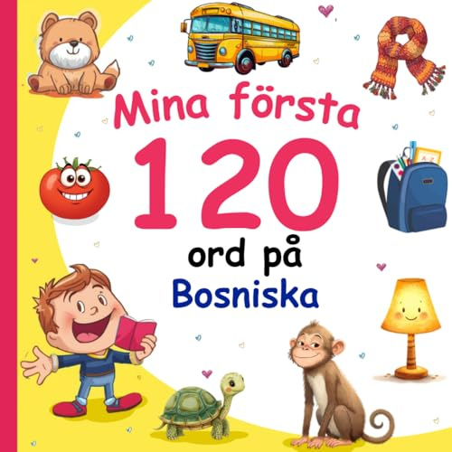 Mina första 120 ord på Bosniska: Lär dig Bosniska, en tvåspråkig Svenska-Bosniska ordbok med illustrationer för barn.