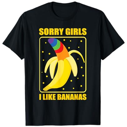 Sorry Girls I Like Bananas Gay Lesbianas Transgender LGBT Camiseta