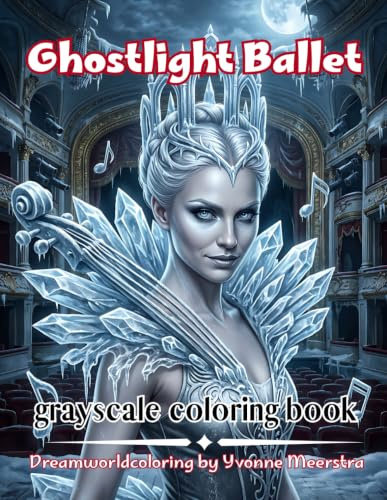 Ghostlight Ballet: A Dark Fantasy Coloring Journey Through Haunted Theaters, Spectral Dancers and Forgotten Dreams