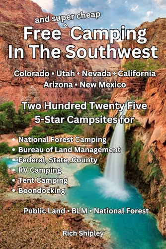 Free and Super Cheap Camping in the Southwest: Two Hundred Twenty Five 5-Star Campsites for National Forest Camping, BLM, Federal, State, County, RV Camping, Tent Camping, Boondocking
