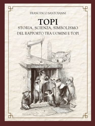 Topi - Storia, scienza, simbolismo del rapporto tra uomini e topi: Dal Pifferaio magico all’ingegneria genetica