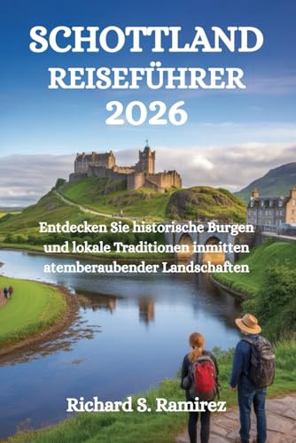 SCHOTTLAND-REISEFÜHRER 2026: Entdecken Sie historische Burgen und lokale Traditionen inmitten atemberaubender Landschaften