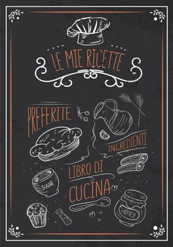 Le Mie Ricette: Un ricettario in cui annotare le migliori ricette di famiglia, libro di cucina con indice (107 pagine, 100 ricette Formato 18 x 25 cm)