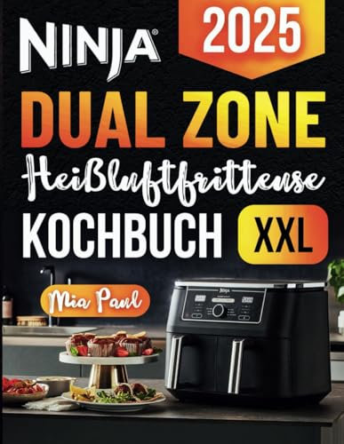 Ninja Dual Zone Heißluftfritteuse Kochbuch: Einfache, köstliche Rezepte, die Sie problemlos in Ihrer Dual Zone Luftfritteuse zubereiten können, mit Farbfotos jedes Rezepts