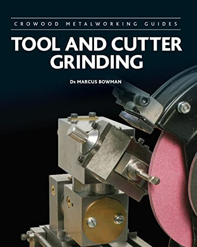 Tool and Cutter Grinding (Crowood Metalworking Guides Book 17)