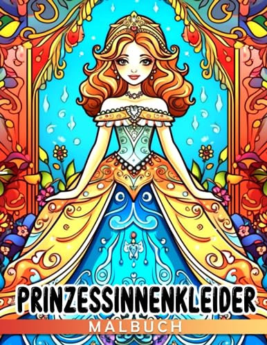 Prinzessinnenkleider: Entdecke prächtige Kleider von ikonischen Prinzessinnen in diesem magischen Ausmalabenteuer für Kinder im Alter von 3-5 Jahren