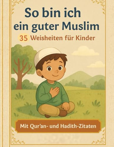 So bin ich ein guter Muslim: 35 Weisheiten für Kinder