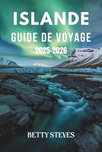ISLANDE Guide de voyage 2025 - 2026: Explorez le Cercle d'Or, chassez les aurores boréales et découvrez des trésors cachés avec des itinéraires faciles