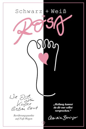Schwarz+Weiß=Rosa / Berührungspunkte auf Fußwegen: Wie dich dein Körper lieben lernt / Heilung kannst du dir nur selbst versprechen