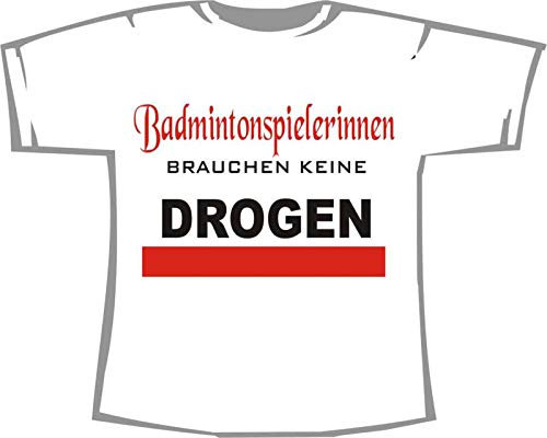 Badminton Spielerinnen brauchen Keine Drogen; T-Shirt weiß, Gr. XXL