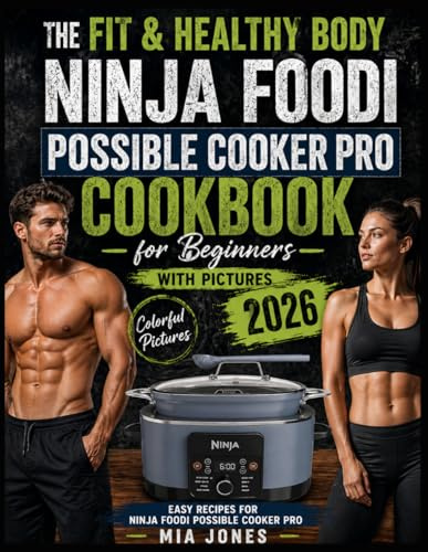 The Fit & Healthy Body Ninja Foodi Possible Cooker Pro Cookbook for Beginners with Pictures: Easy Recipes for Ninja Foodi Possible Cooker Pro (Ninja Cookbook)