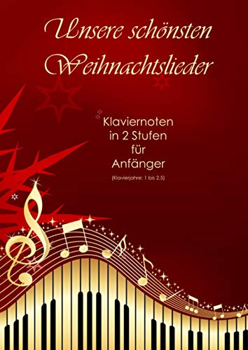 Unsere schönsten Weihnachtslieder: Klaviernoten in 2 Stufen für Anfänger (Klavierjahre 1 bis 2,5)