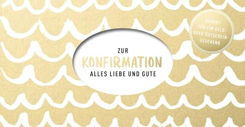 Zur Konfirmation: Alles Liebe und Gute - Kuvert für ein Geldgeschenk oder einen Gutschein (Geschenke zur Konfirmation)