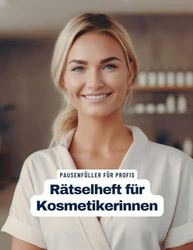 Ein Kreuzworträtsel-Buch für Kosmetikerinnen und Kosmetiker mit Begriffen aus der Handpflege, Fußpflege, Hautpflege.: Rätsel und Knobelei in einem Kreuzworträtselheft für Kosmetikerinnen.