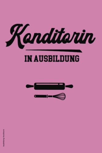 Ausbildung Konditorin: Liniertes Notizbuch Azubi für Ausbildungszeit ein tolles Geschenk für Konditor Lehrling die Geschenkidee für Auszubildende ein nützliches Zubehör für die Arbeit in Konditorei