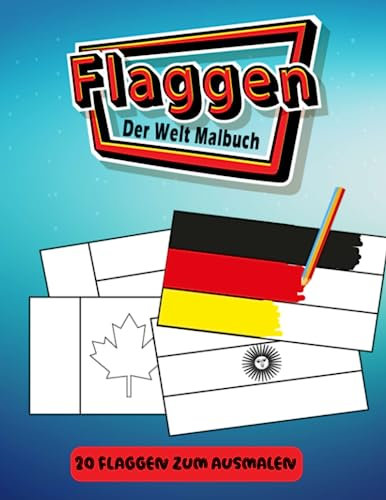 Flaggen Der Welt Malbuch: Entdecke die bunte Welt der Flaggen: Ein Malbuch für alle Altersgruppen